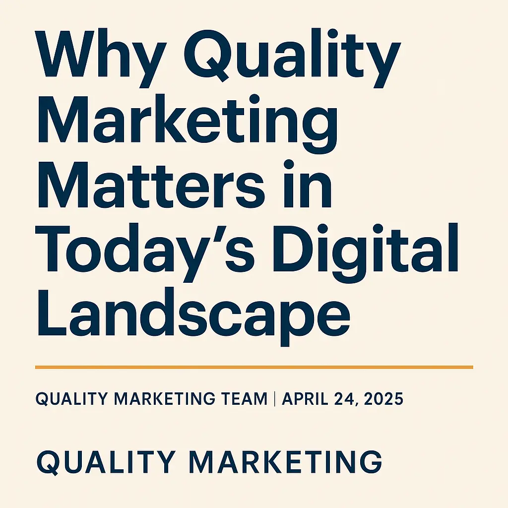 Why Quality Marketing Matters in Today's Digital Landscape